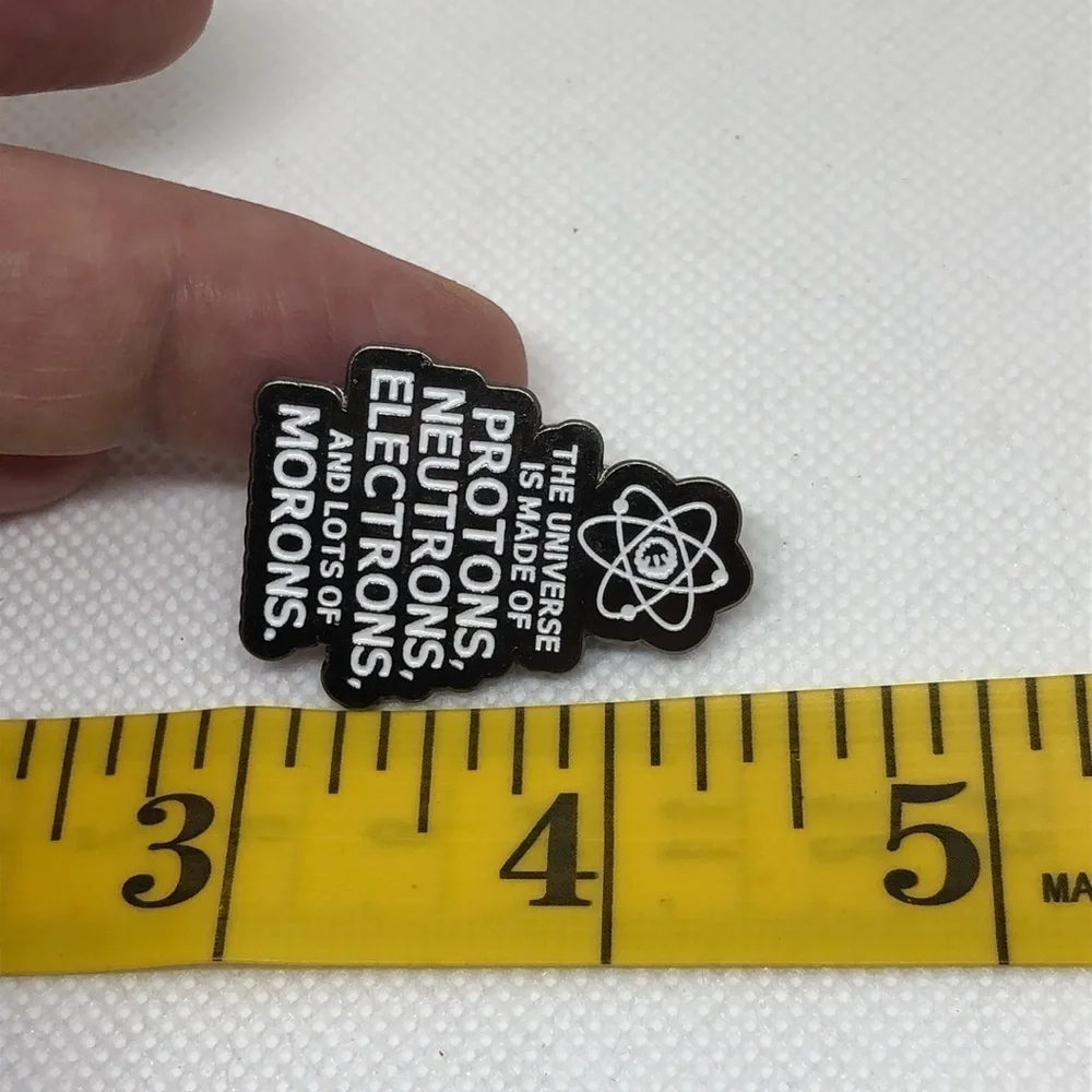 3/$25 “The Universe is Made of Protons, Neutrons, Electrons and Lots of Morons”